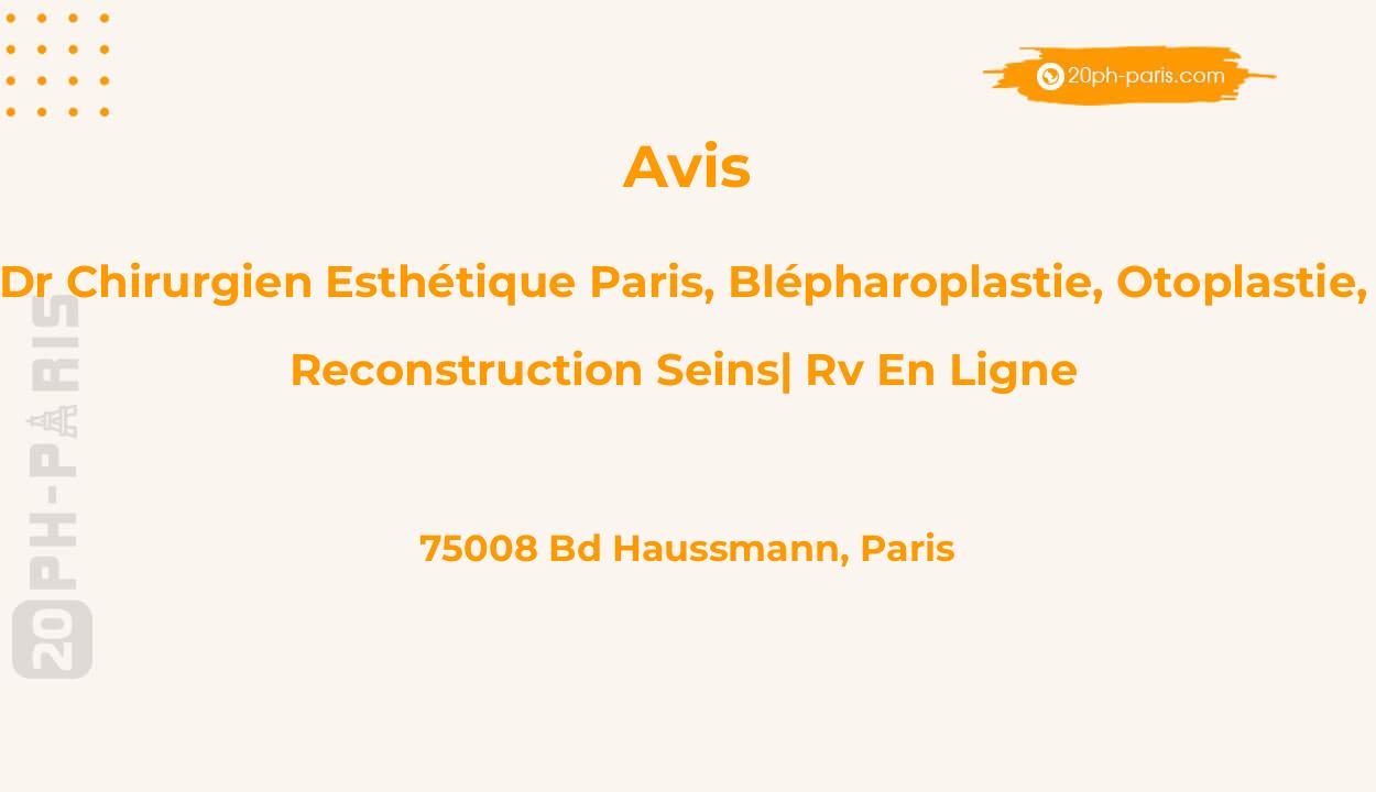 Dr Chirurgien esthétique Paris, blépharoplastie, Otoplastie, reconstruction Seins| Rv en ligne