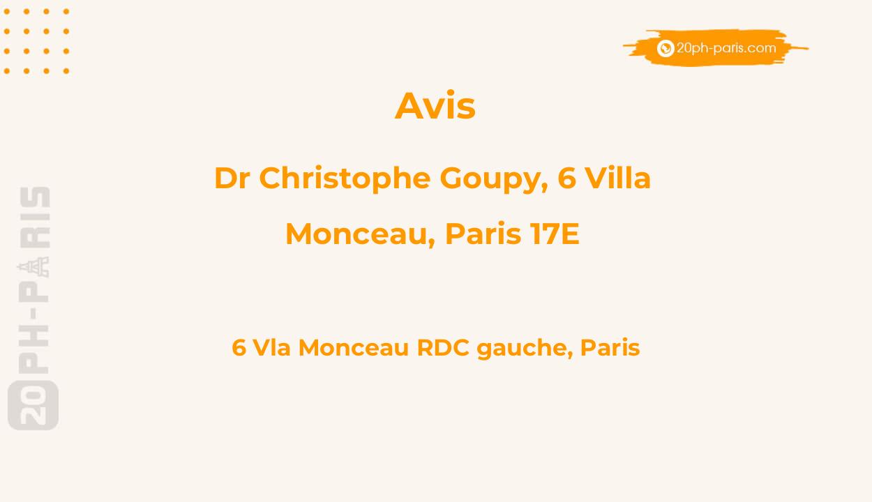DR Christophe GOUPY, 6 VILLA MONCEAU, PARIS 17e