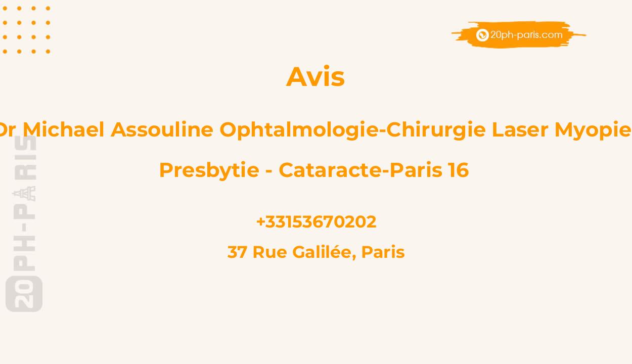 Dr Michael Assouline Ophtalmologie-Chirurgie Laser Myopie, Presbytie - Cataracte-Paris 16