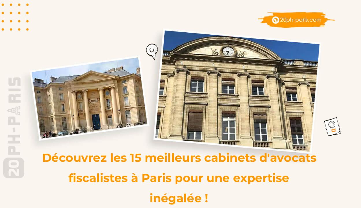 Découvrez les 15 meilleurs cabinets d'avocats fiscalistes à Paris pour une expertise inégalée !