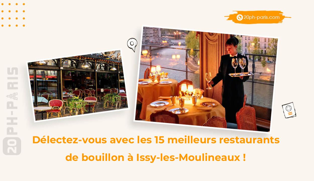 Délectez-vous avec les 15 meilleurs restaurants de bouillon à Issy-les-Moulineaux !