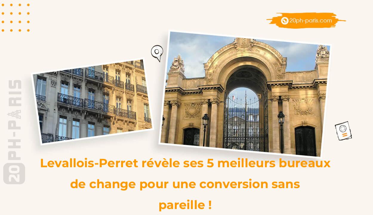 Levallois-Perret révèle ses 5 meilleurs bureaux de change pour une conversion sans pareille !