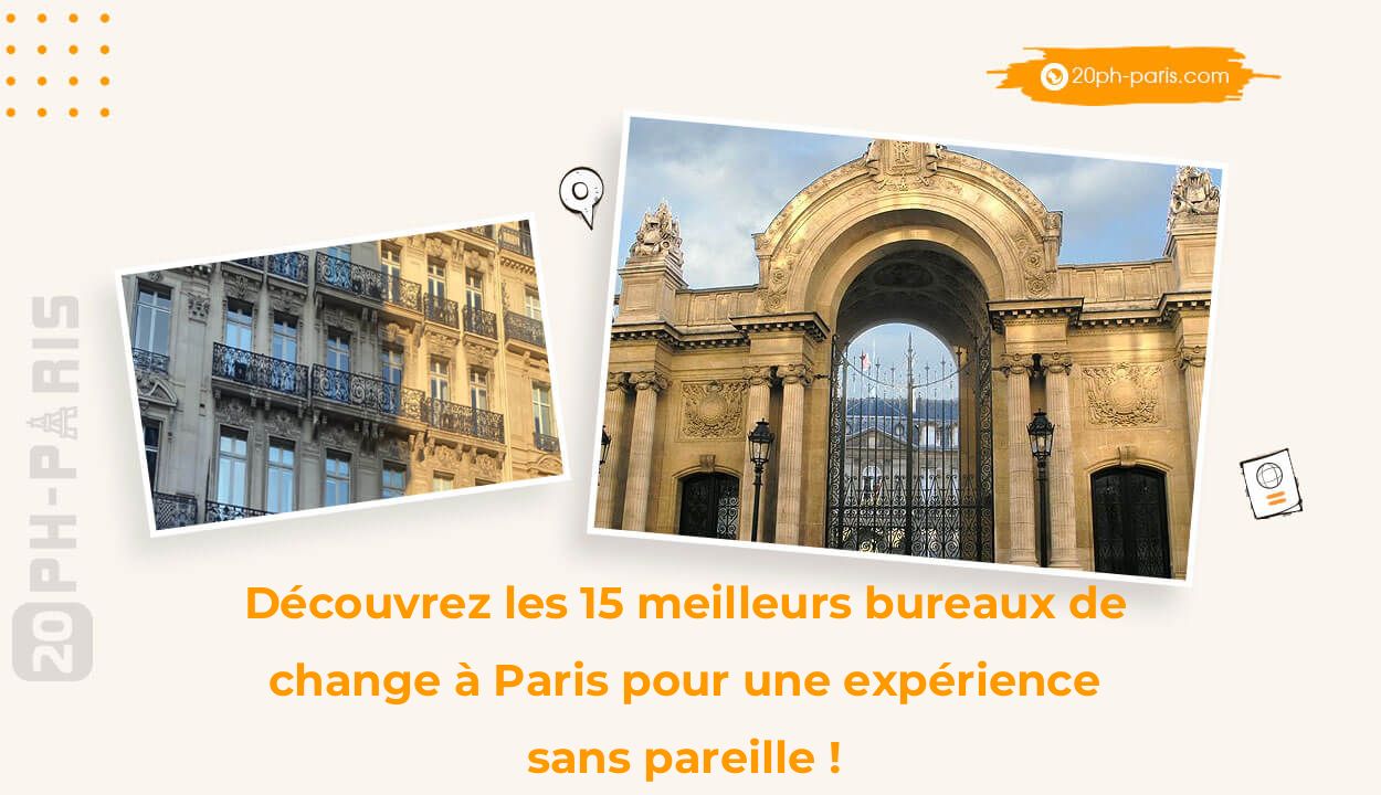 Découvrez les 15 meilleurs bureaux de change à Paris pour une expérience sans pareille !