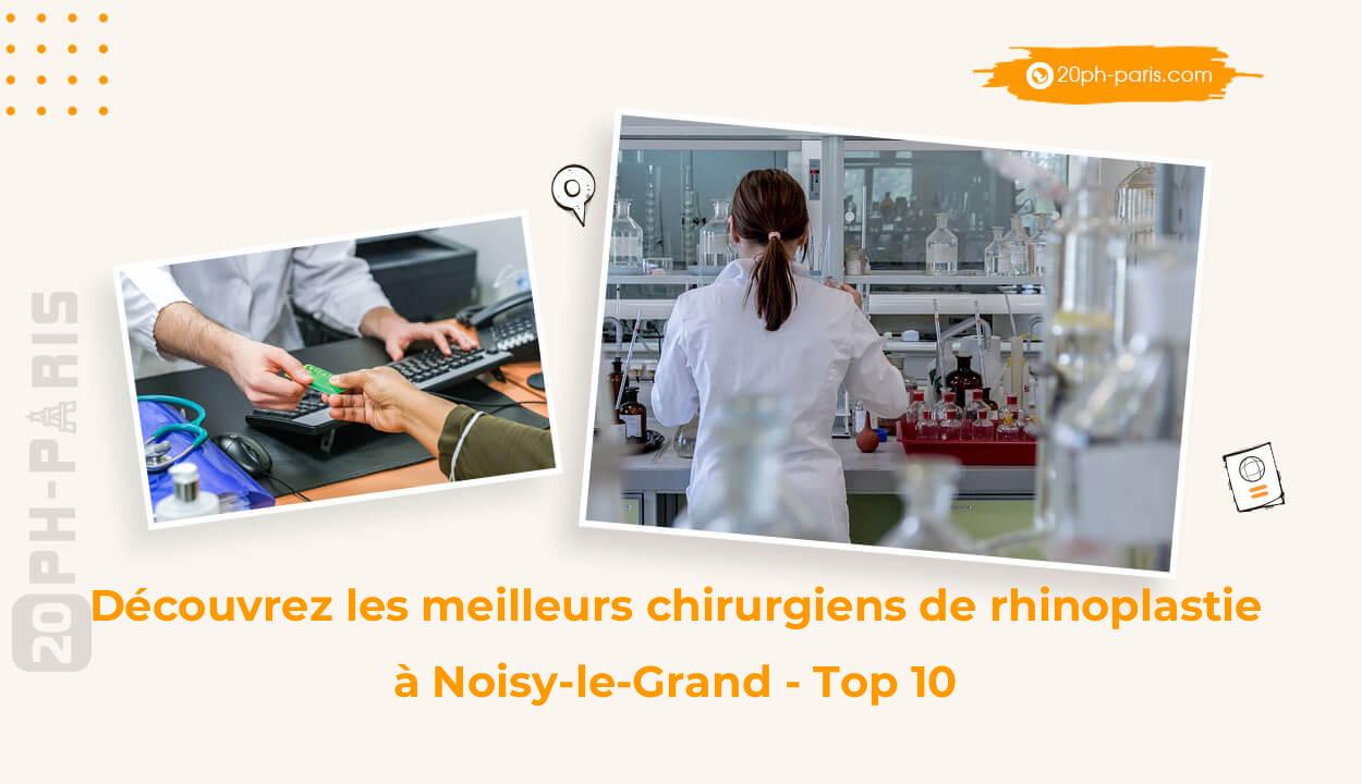 Découvrez les meilleurs chirurgiens de rhinoplastie à Noisy-le-Grand - Top 10