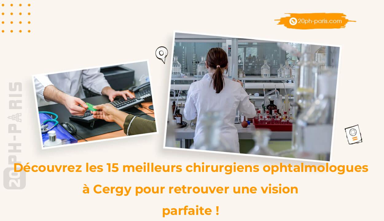 Découvrez les 15 meilleurs chirurgiens ophtalmologues à Cergy pour retrouver une vision parfaite !