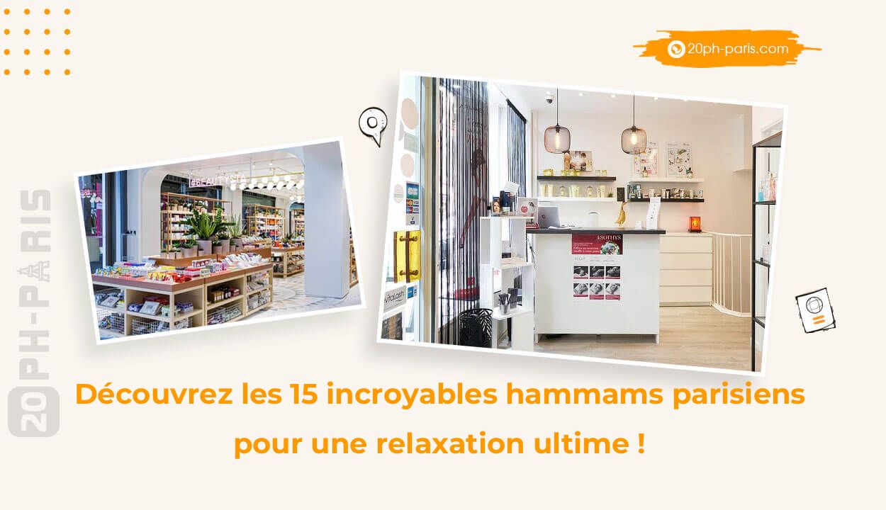 Découvrez les 15 incroyables hammams parisiens pour une relaxation ultime !