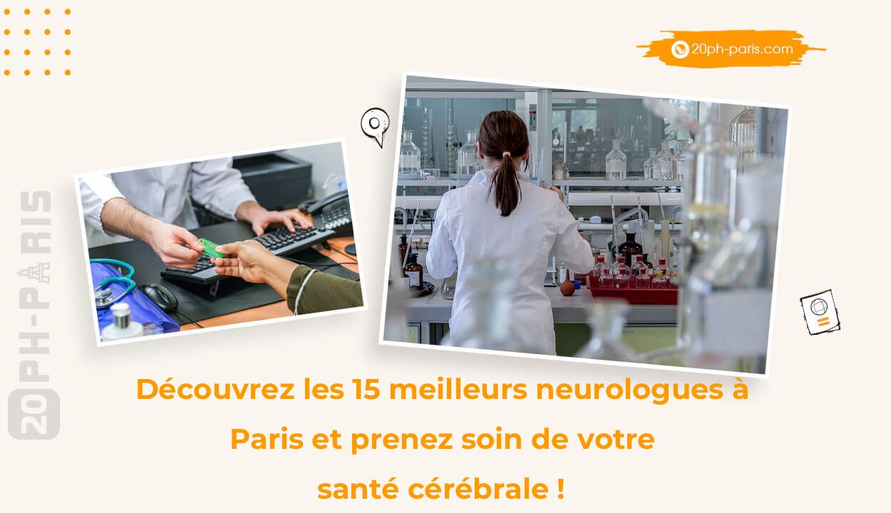 Découvrez les 15 meilleurs neurologues à Paris et prenez soin de votre santé cérébrale !