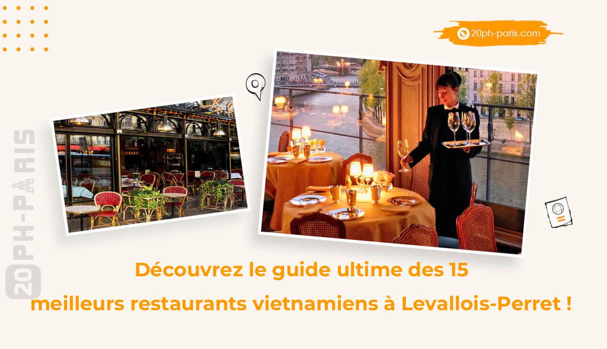 Découvrez le guide ultime des 15 meilleurs restaurants vietnamiens à Levallois-Perret !