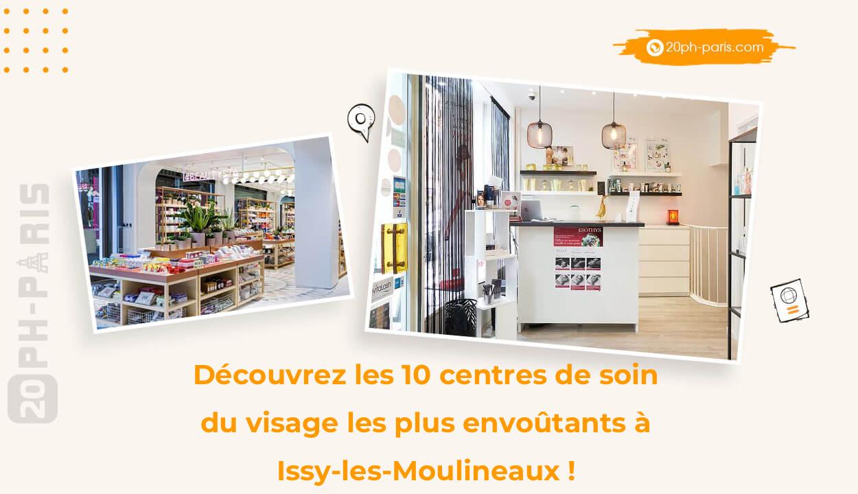 Découvrez les 10 centres de soin du visage les plus envoûtants à Issy-les-Moulineaux !